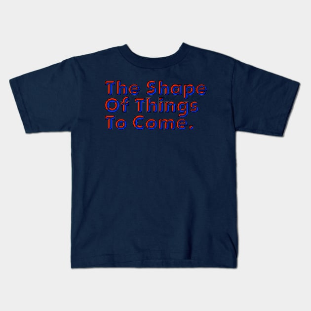 Good Things Come - The Shape of Things to Come Kids T-Shirt by ballhard